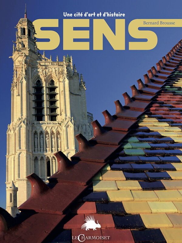 Sens, une cité d&rsquo;art et d&rsquo;histoire